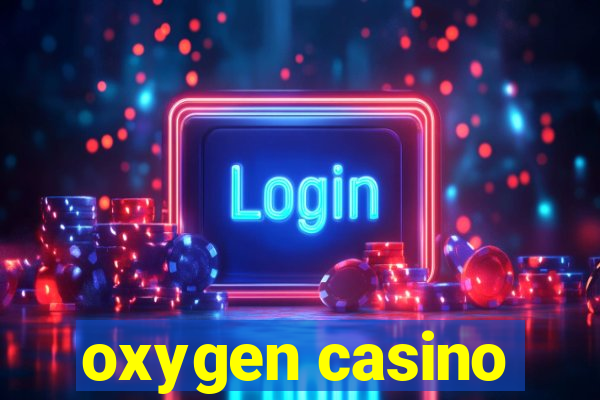 oxygen casino