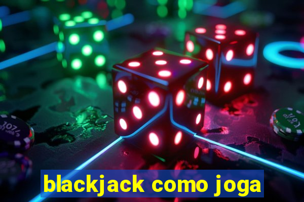 blackjack como joga