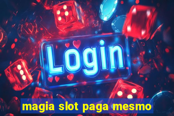 magia slot paga mesmo