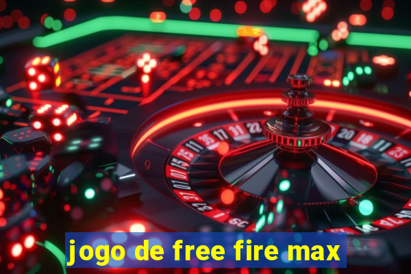 jogo de free fire max