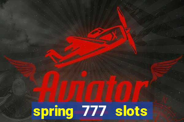 spring 777 slots paga mesmo