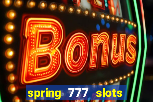 spring 777 slots paga mesmo