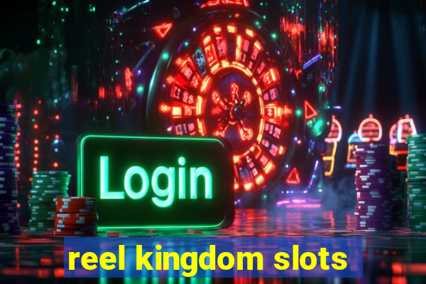 reel kingdom slots