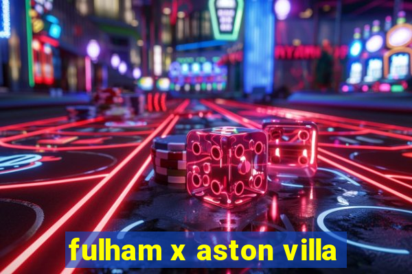 fulham x aston villa