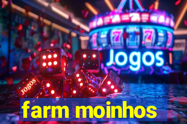 farm moinhos