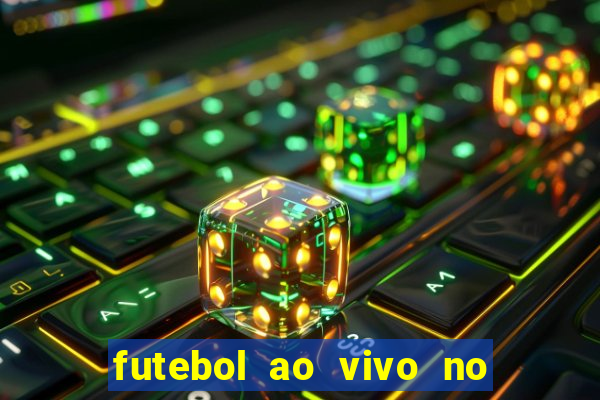 futebol ao vivo no celular futemax