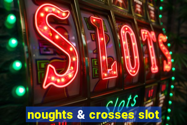 noughts & crosses slot