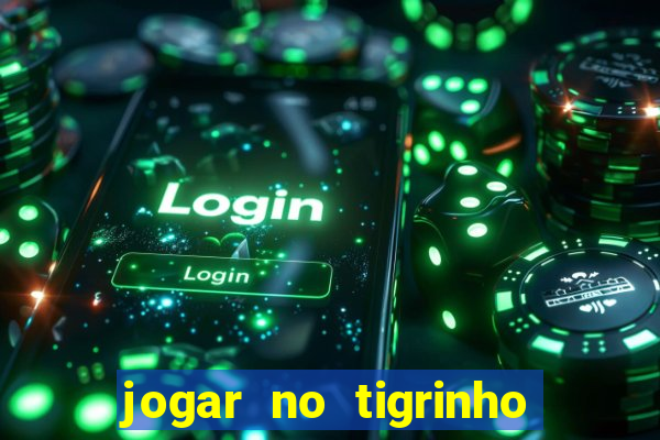 jogar no tigrinho é seguro