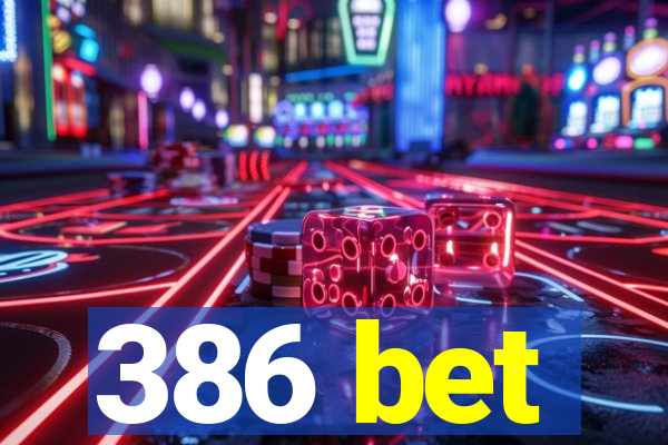 386 bet