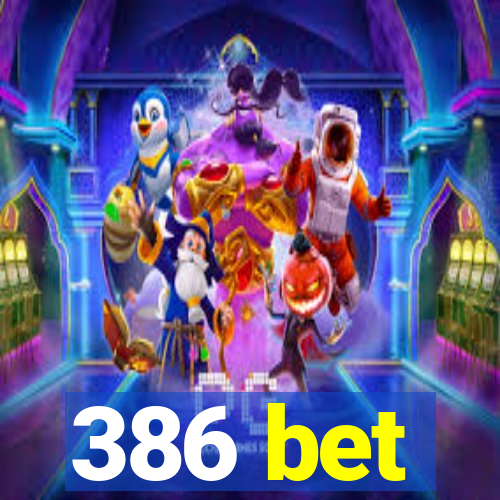 386 bet