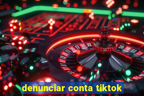 denunciar conta tiktok