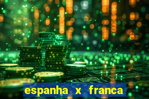 espanha x franca aonde assistir