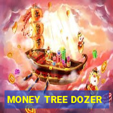 MONEY TREE DOZER