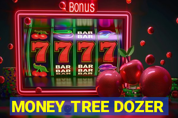 MONEY TREE DOZER