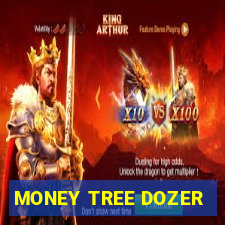 MONEY TREE DOZER