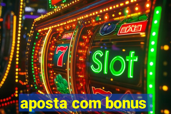 aposta com bonus