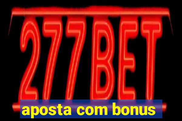 aposta com bonus