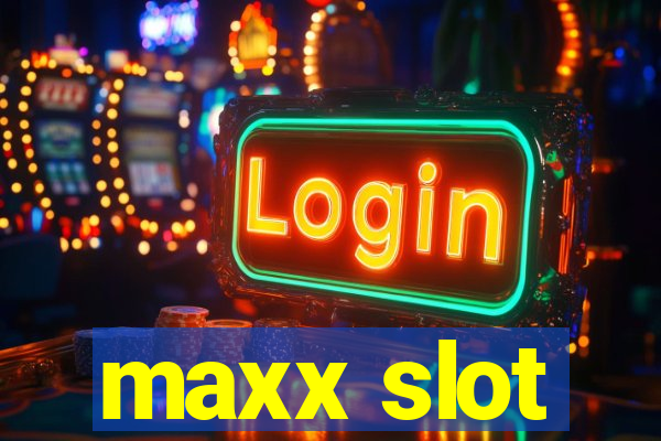 maxx slot