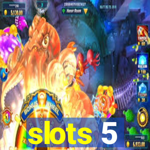 slots 5