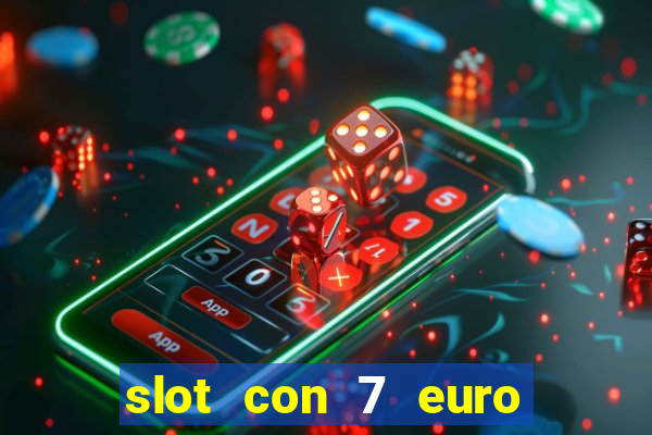 slot con 7 euro senza deposito