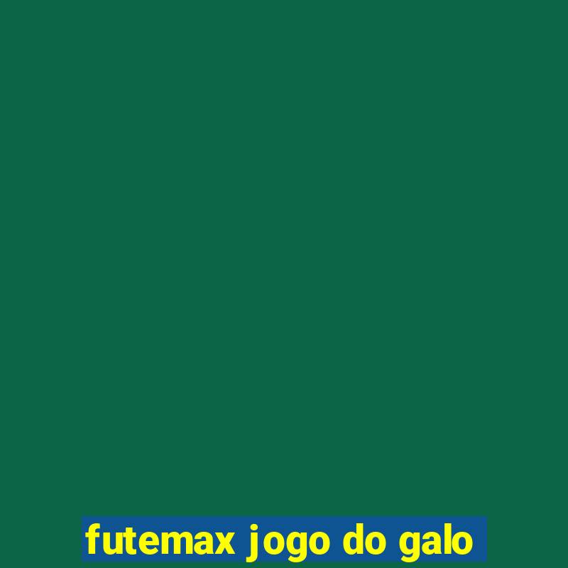 futemax jogo do galo