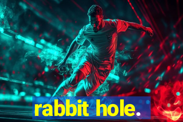 rabbit hole.