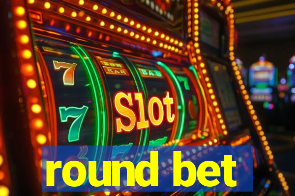 round bet