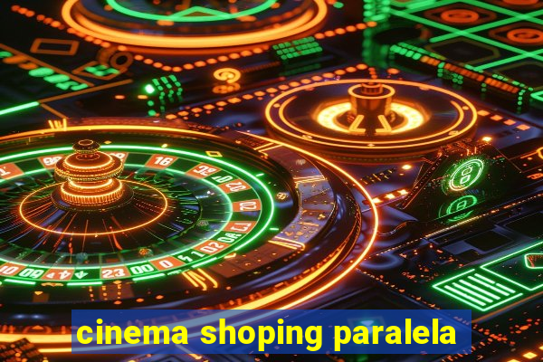 cinema shoping paralela