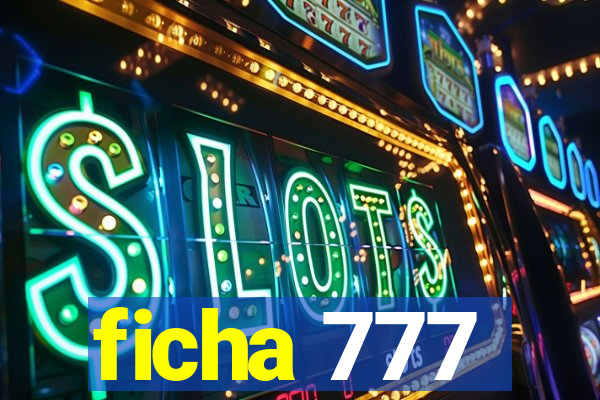 ficha 777