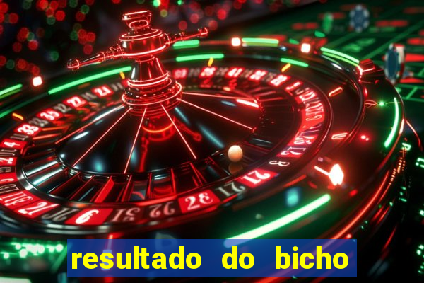 resultado do bicho de hoje 10 horas