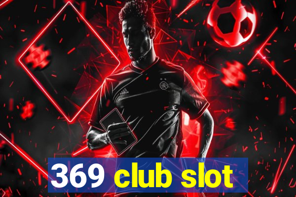 369 club slot