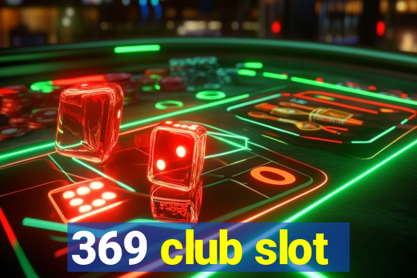 369 club slot