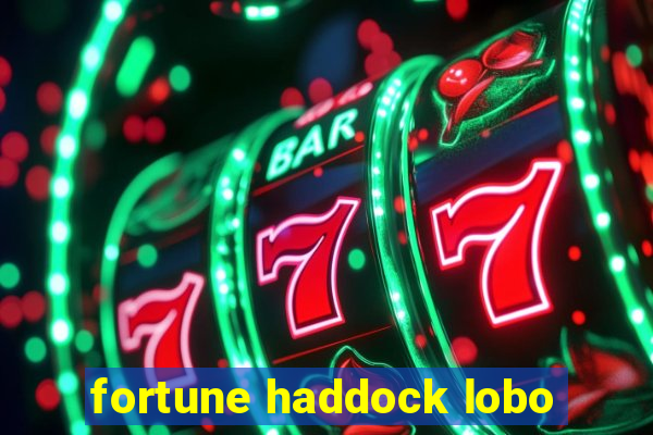 fortune haddock lobo