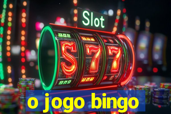 o jogo bingo