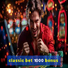 classic bet 1000 bonus