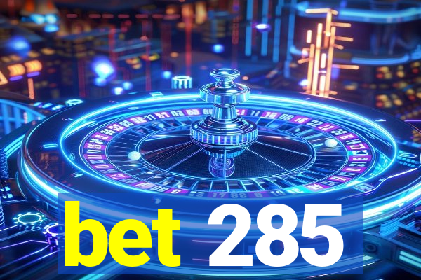 bet 285