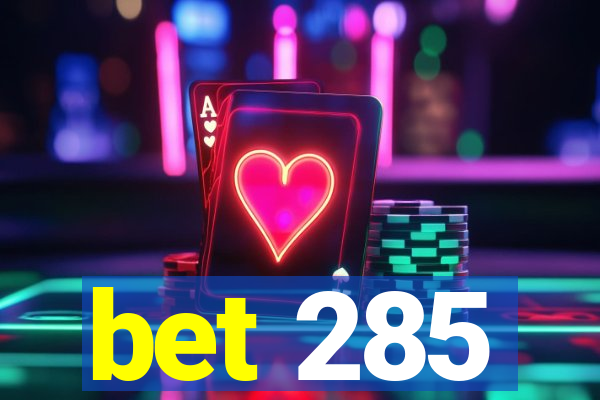 bet 285