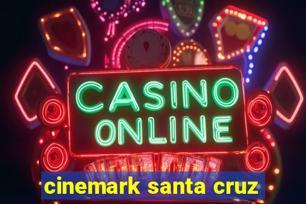 cinemark santa cruz