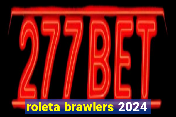 roleta brawlers 2024