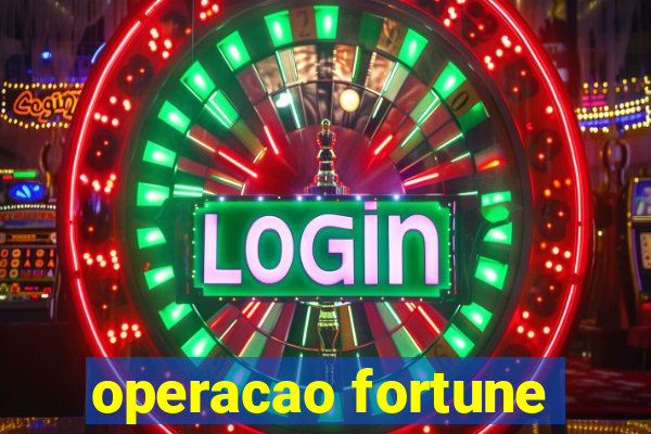 operacao fortune