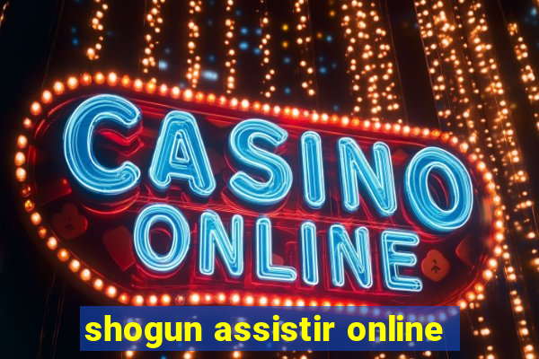 shogun assistir online