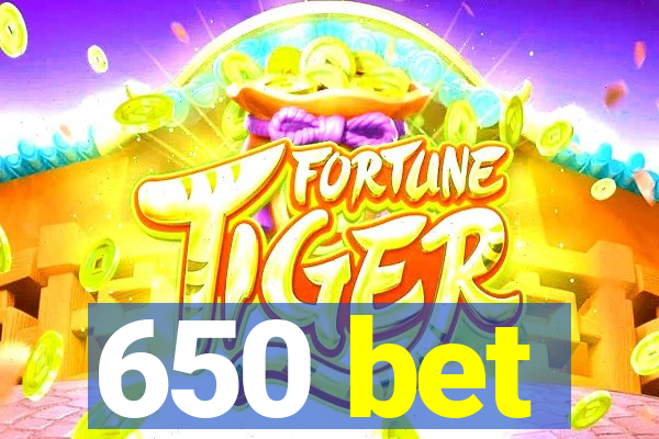 650 bet