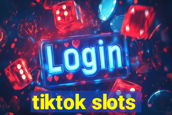 tiktok slots