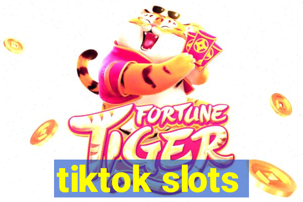 tiktok slots