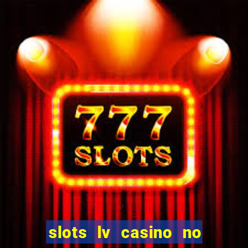 slots lv casino no deposit bonus