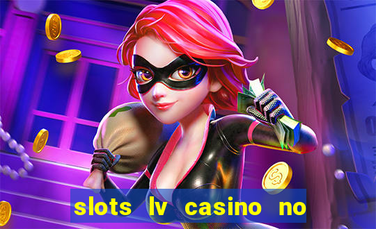 slots lv casino no deposit bonus