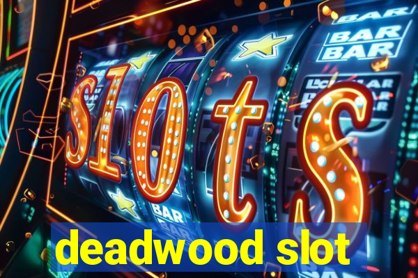 deadwood slot