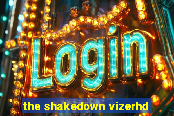 the shakedown vizerhd