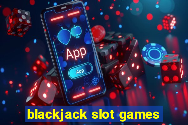 blackjack slot games