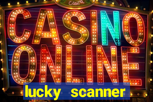 lucky scanner ganhar dinheiro